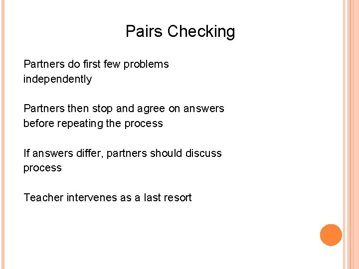 Pairs Checking Partners do first few problems independently Partners then stop and agree on