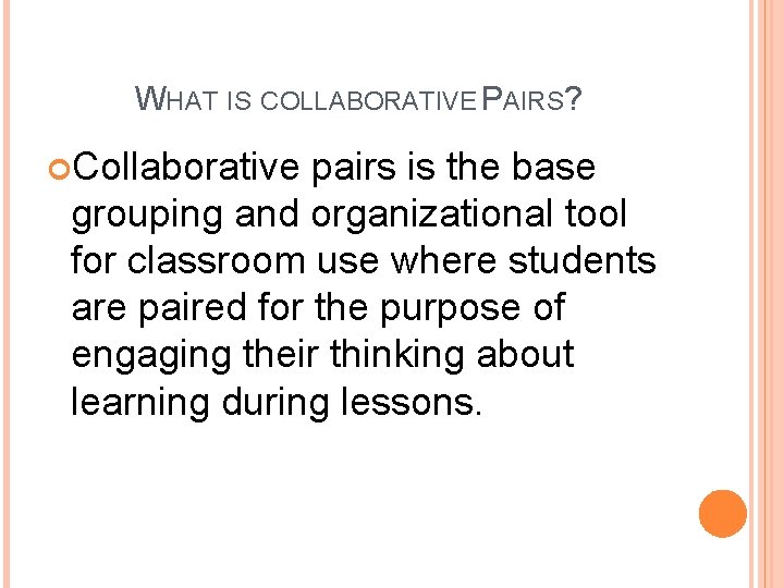 WHAT IS COLLABORATIVE PAIRS? Collaborative pairs is the base grouping and organizational tool for
