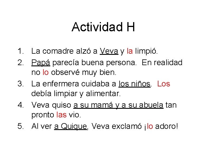Actividad H 1. La comadre alzó a Veva y la limpió. 2. Papá parecía