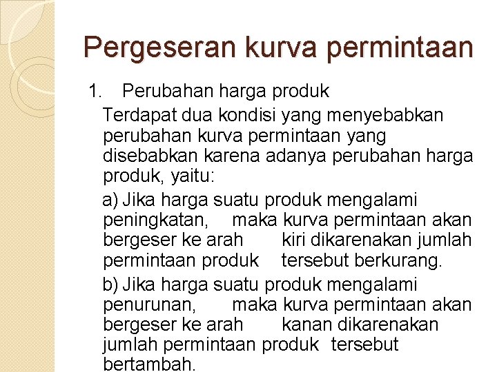 Pergeseran kurva permintaan 1. Perubahan harga produk Terdapat dua kondisi yang menyebabkan perubahan kurva