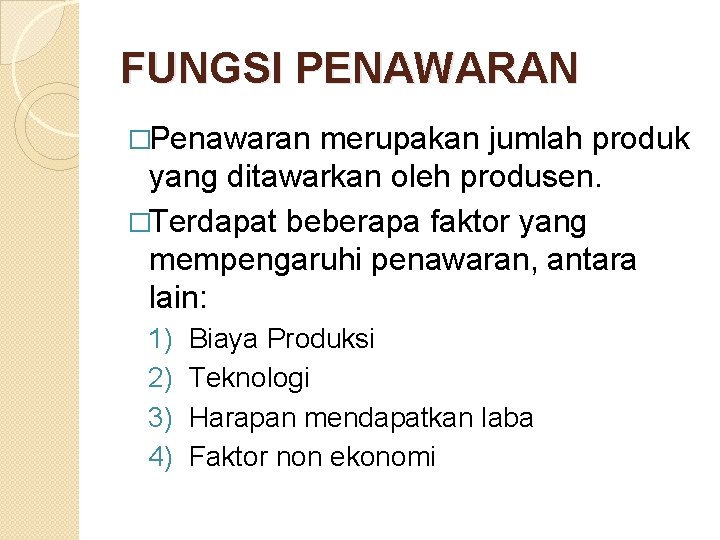 FUNGSI PENAWARAN �Penawaran merupakan jumlah produk yang ditawarkan oleh produsen. �Terdapat beberapa faktor yang