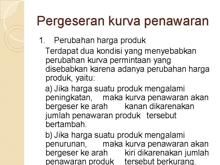 Pergeseran kurva penawaran 1. Perubahan harga produk Terdapat dua kondisi yang menyebabkan perubahan kurva