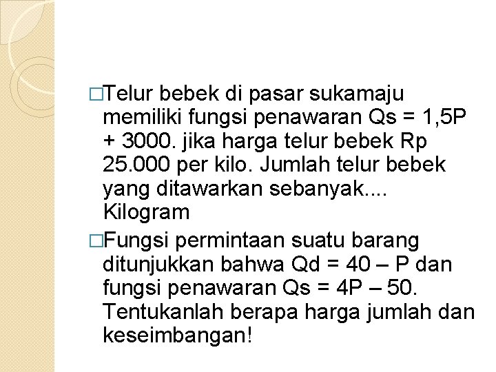 �Telur bebek di pasar sukamaju memiliki fungsi penawaran Qs = 1, 5 P +