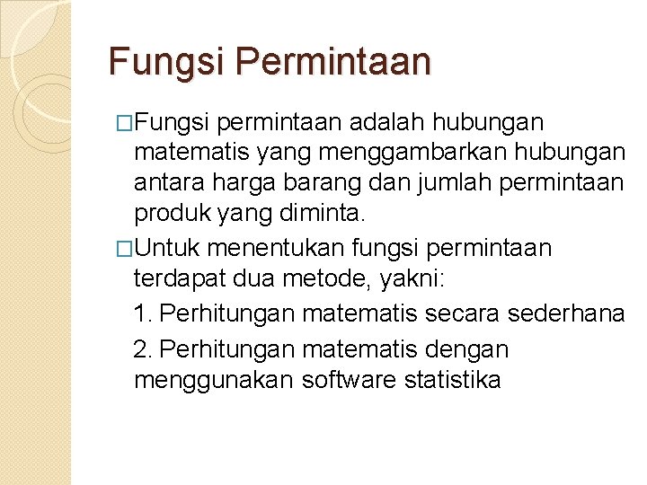 Fungsi Permintaan �Fungsi permintaan adalah hubungan matematis yang menggambarkan hubungan antara harga barang dan