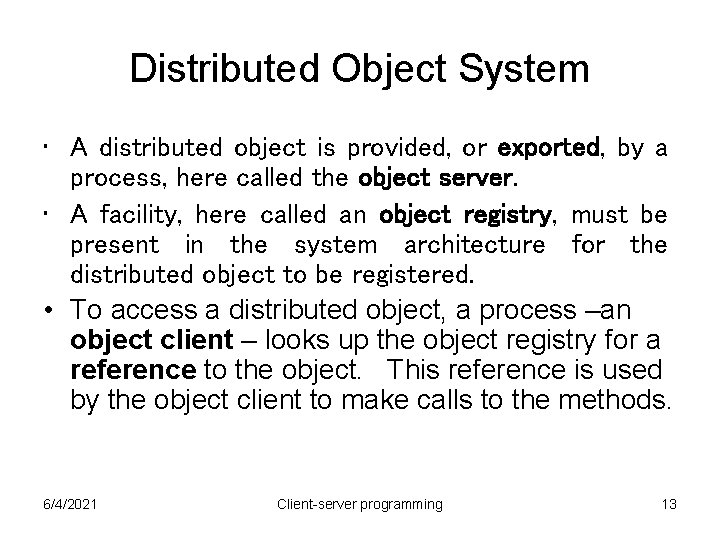 Distributed Object System • A distributed object is provided, or exported, by a process, Distributed Object System • A distributed object is provided, or exported, by a process,