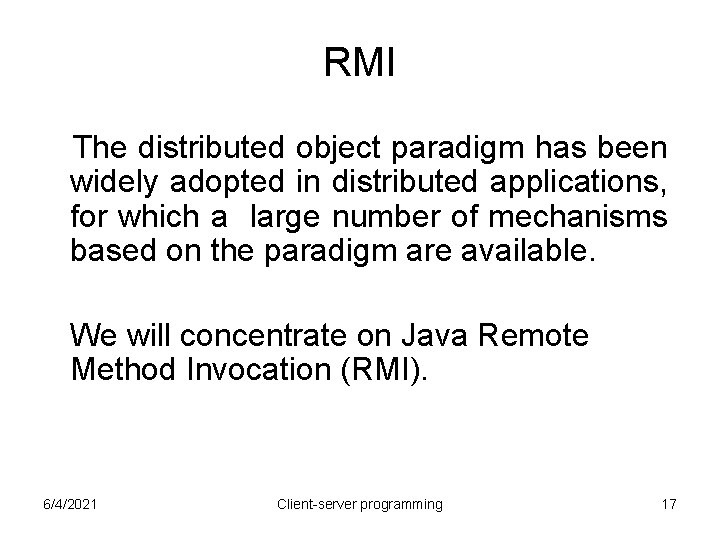 RMI The distributed object paradigm has been widely adopted in distributed applications, for which RMI The distributed object paradigm has been widely adopted in distributed applications, for which