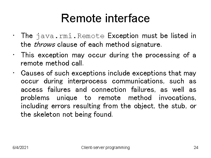 Remote interface • The java. rmi. Remote Exception must be listed in the throws Remote interface • The java. rmi. Remote Exception must be listed in the throws