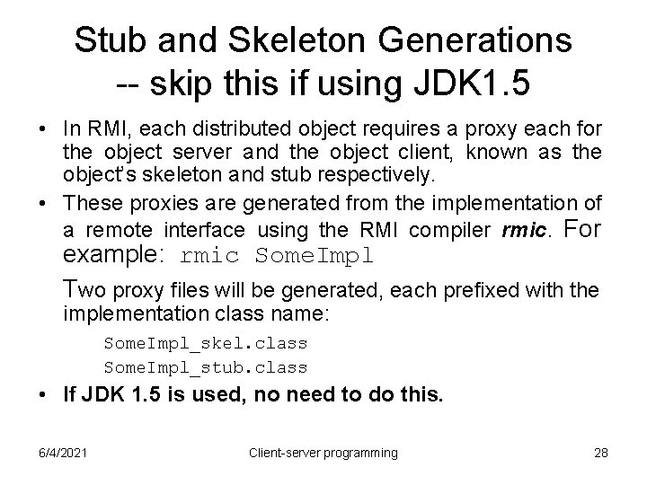 Stub and Skeleton Generations -- skip this if using JDK 1. 5 • In Stub and Skeleton Generations -- skip this if using JDK 1. 5 • In