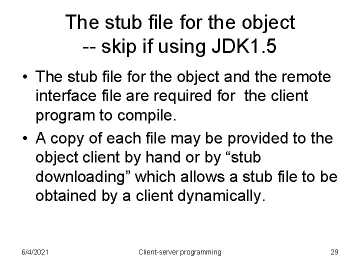 The stub file for the object -- skip if using JDK 1. 5 • The stub file for the object -- skip if using JDK 1. 5 •