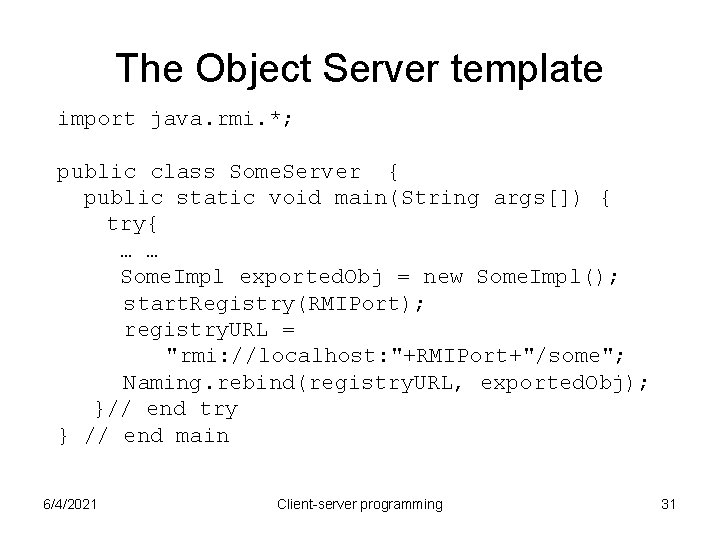 The Object Server template import java. rmi. *; public class Some. Server { public The Object Server template import java. rmi. *; public class Some. Server { public