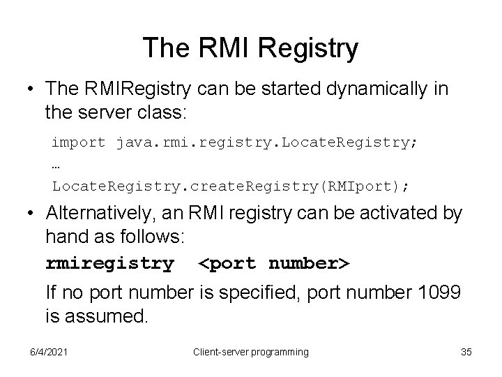 The RMI Registry • The RMIRegistry can be started dynamically in the server class: The RMI Registry • The RMIRegistry can be started dynamically in the server class: