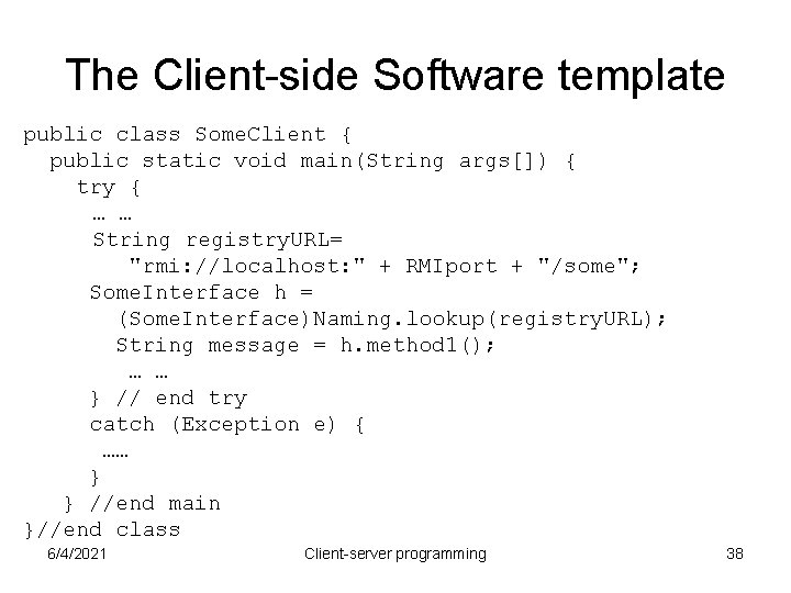 The Client-side Software template public class Some. Client { public static void main(String args[])