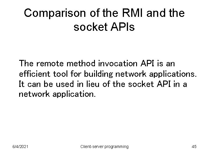Comparison of the RMI and the socket APIs The remote method invocation API is Comparison of the RMI and the socket APIs The remote method invocation API is