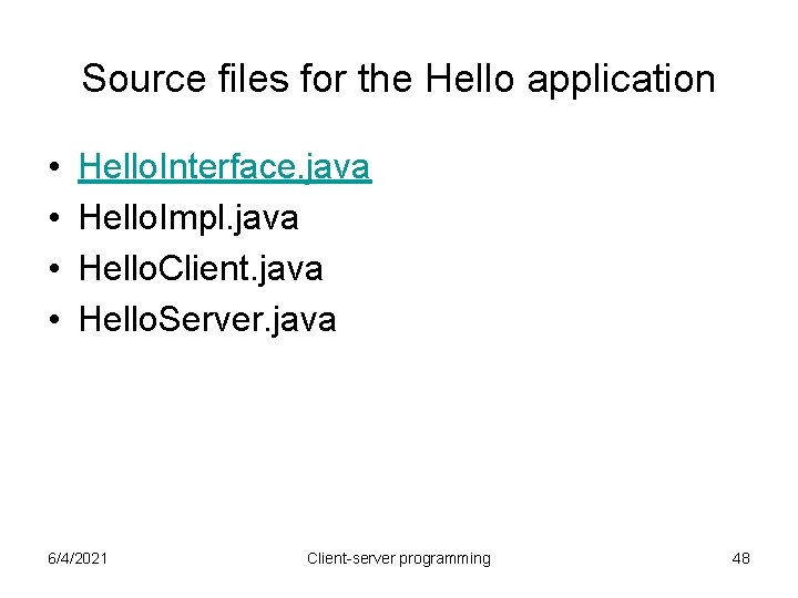 Source files for the Hello application • • Hello. Interface. java Hello. Impl. java Source files for the Hello application • • Hello. Interface. java Hello. Impl. java