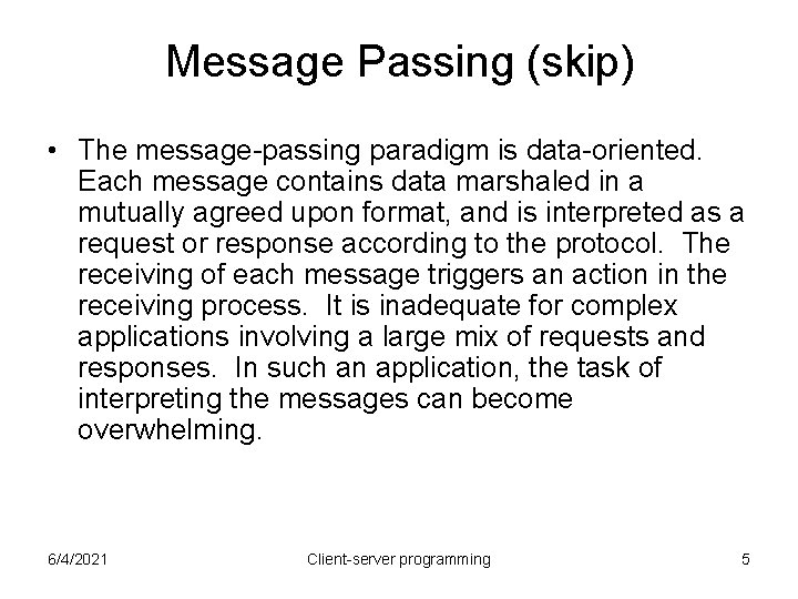 Message Passing (skip) • The message-passing paradigm is data-oriented. Each message contains data marshaled Message Passing (skip) • The message-passing paradigm is data-oriented. Each message contains data marshaled