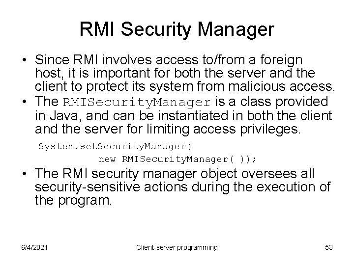 RMI Security Manager • Since RMI involves access to/from a foreign host, it is RMI Security Manager • Since RMI involves access to/from a foreign host, it is