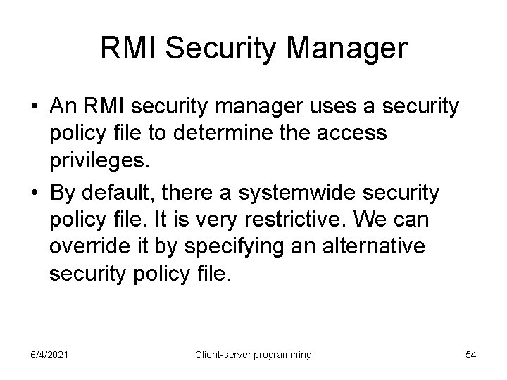 RMI Security Manager • An RMI security manager uses a security policy file to RMI Security Manager • An RMI security manager uses a security policy file to