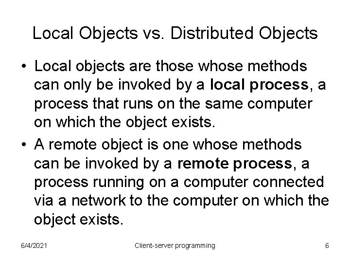 Local Objects vs. Distributed Objects • Local objects are those whose methods can only Local Objects vs. Distributed Objects • Local objects are those whose methods can only