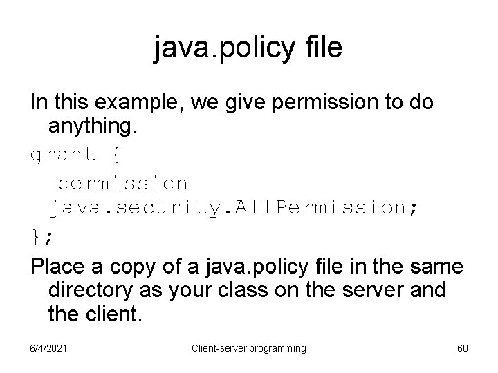 java. policy file In this example, we give permission to do anything. grant { java. policy file In this example, we give permission to do anything. grant {