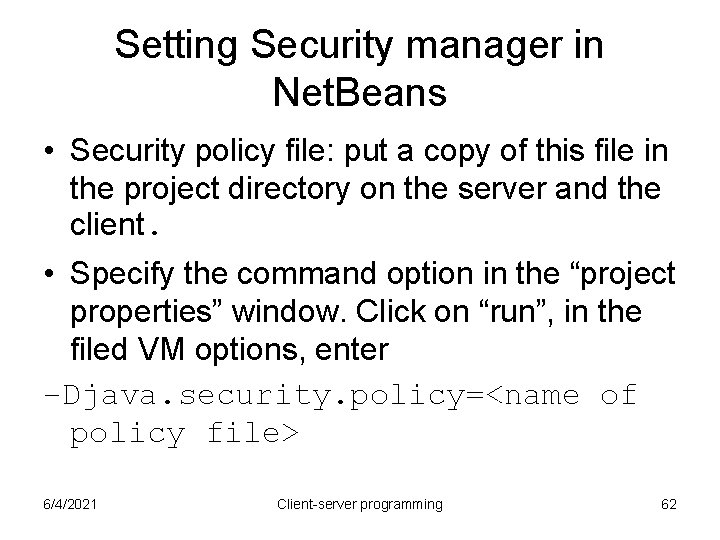 Setting Security manager in Net. Beans • Security policy file: put a copy of Setting Security manager in Net. Beans • Security policy file: put a copy of