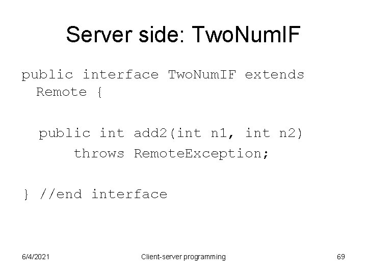 Server side: Two. Num. IF public interface Two. Num. IF extends Remote { public Server side: Two. Num. IF public interface Two. Num. IF extends Remote { public
