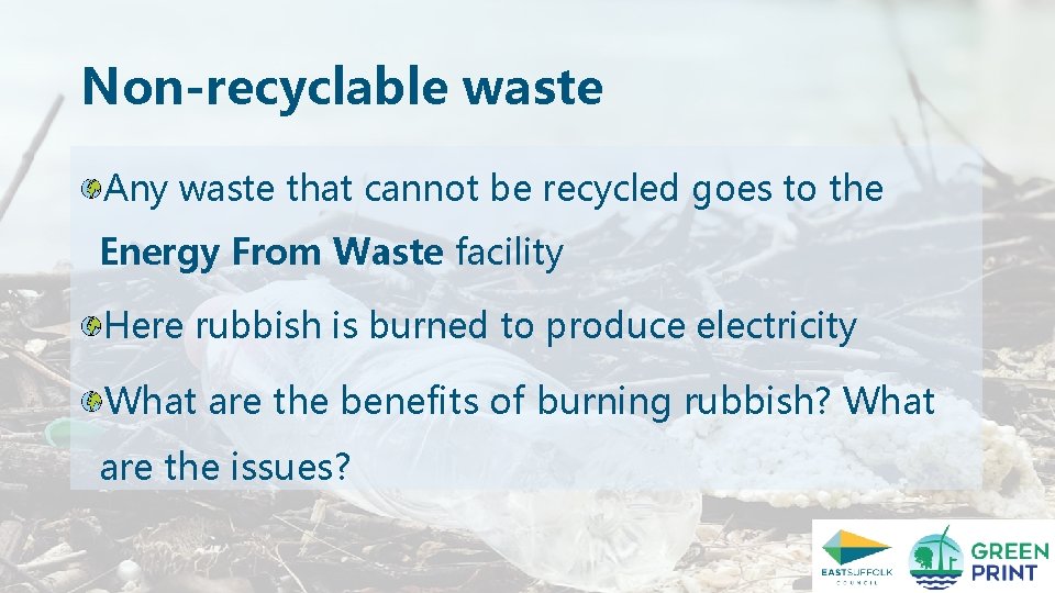 Non-recyclable waste Any waste that cannot be recycled goes to the Energy From Waste