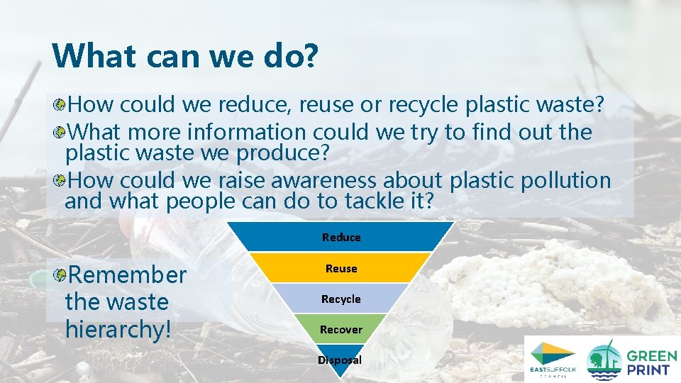 What can we do? How could we reduce, reuse or recycle plastic waste? What