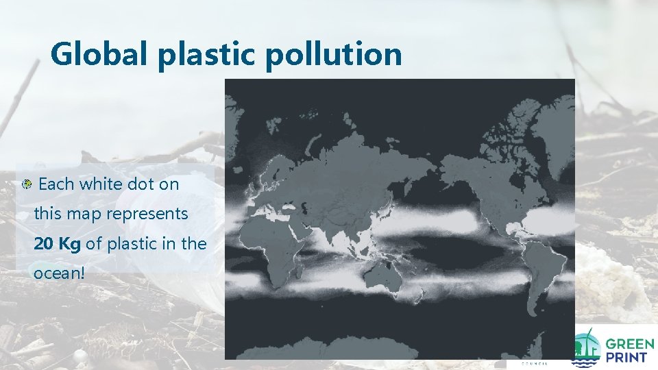 Global plastic pollution Each white dot on this map represents 20 Kg of plastic