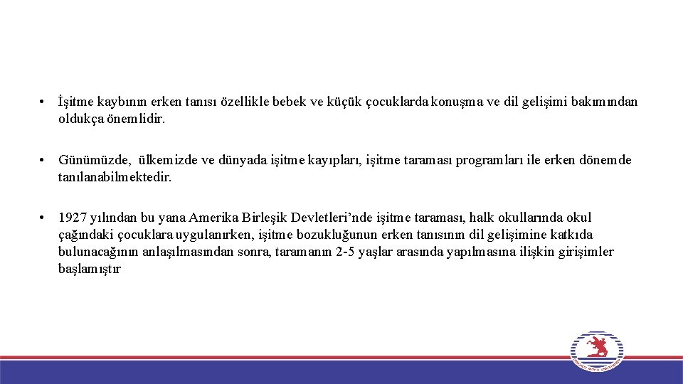  • İşitme kaybının erken tanısı özellikle bebek ve küçük çocuklarda konuşma ve dil