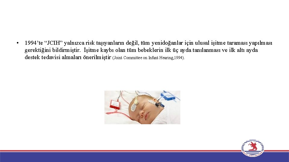  • 1994’te “JCIH” yalnızca risk taşıyanların değil, tüm yenidoğanlar için ulusal işitme taraması