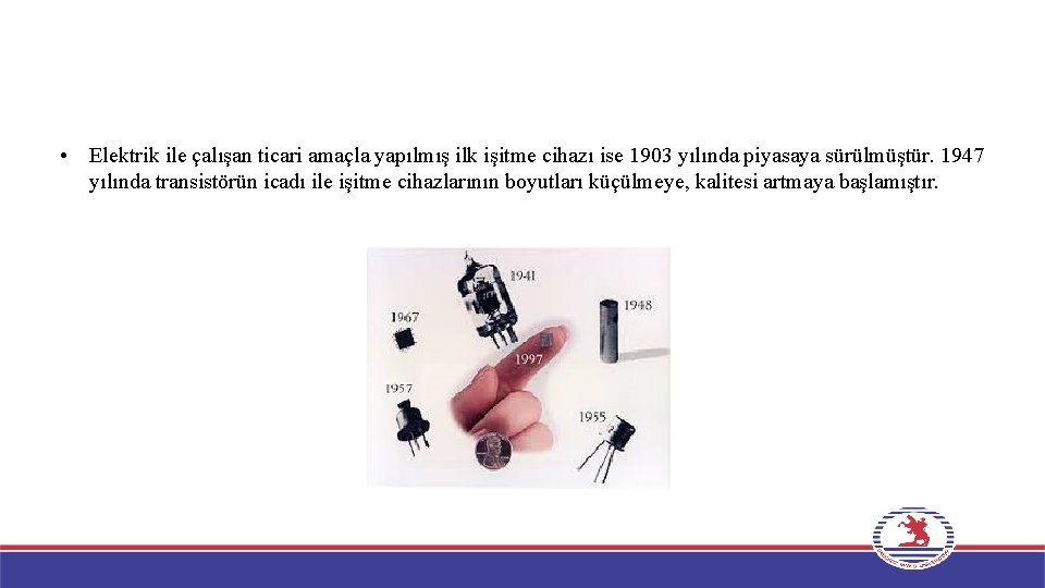  • Elektrik ile çalışan ticari amaçla yapılmış ilk işitme cihazı ise 1903 yılında