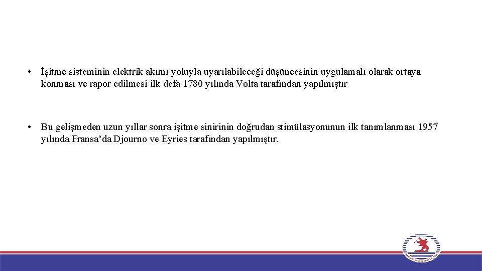  • İşitme sisteminin elektrik akımı yoluyla uyarılabileceği düşüncesinin uygulamalı olarak ortaya konması ve