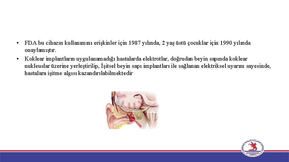  • FDA bu cihazın kullanımını erişkinler için 1987 yılında, 2 yaş üstü çocuklar