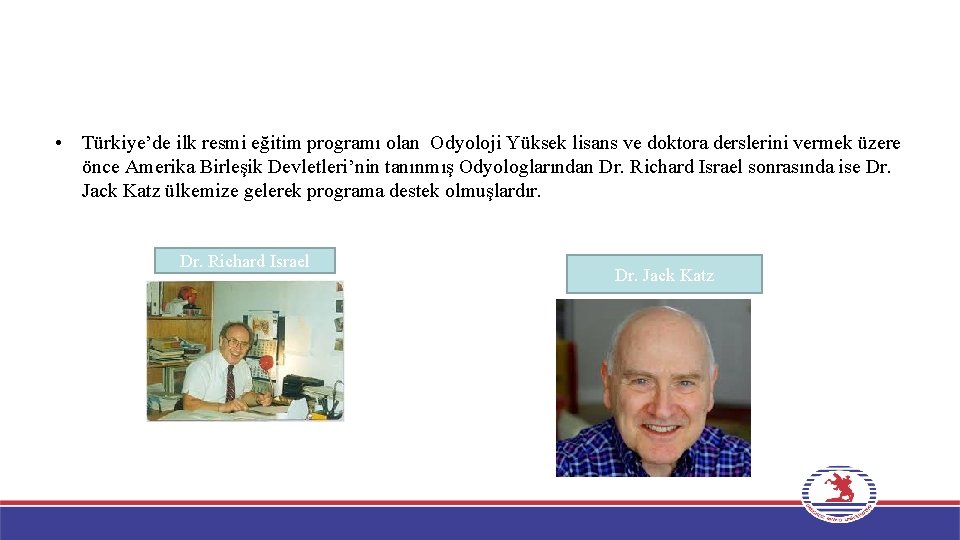  • Türkiye’de ilk resmi eğitim programı olan Odyoloji Yüksek lisans ve doktora derslerini