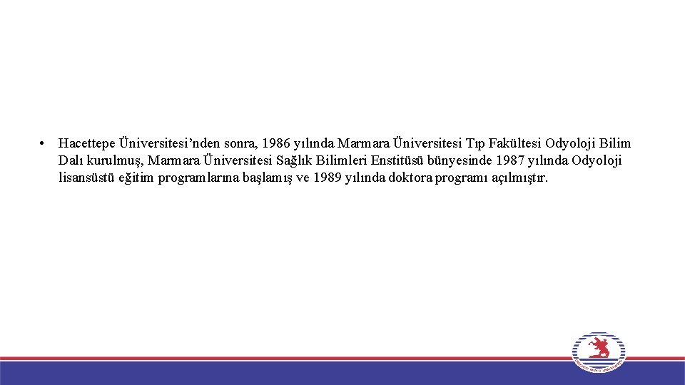  • Hacettepe Üniversitesi’nden sonra, 1986 yılında Marmara Üniversitesi Tıp Fakültesi Odyoloji Bilim Dalı