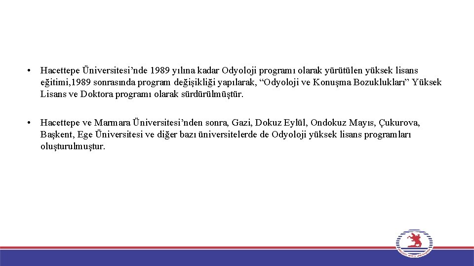  • Hacettepe Üniversitesi’nde 1989 yılına kadar Odyoloji programı olarak yürütülen yüksek lisans eğitimi,