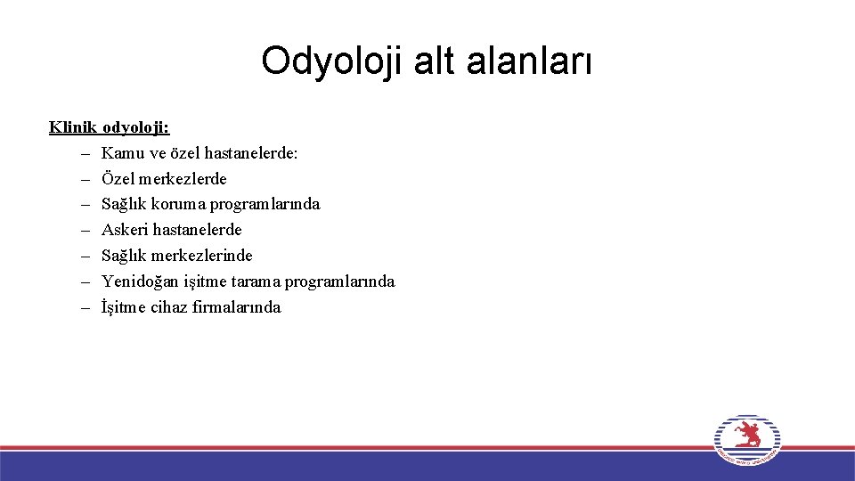 Odyoloji alt alanları Klinik odyoloji: – Kamu ve özel hastanelerde: – Özel merkezlerde –