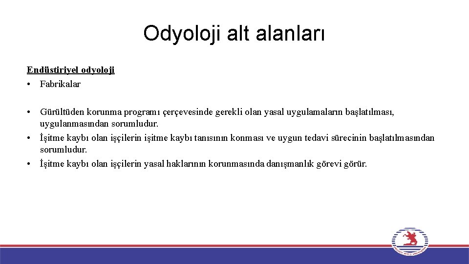 Odyoloji alt alanları Endüstiriyel odyoloji • Fabrikalar • Gürültüden korunma programı çerçevesinde gerekli olan