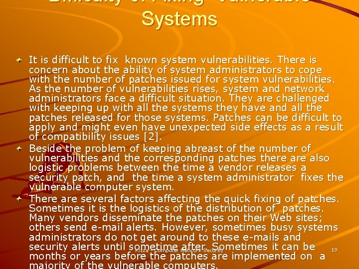 Difficulty of Fixing Vulnerable Systems It is difficult to fix known system vulnerabilities. There