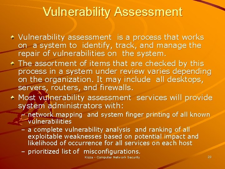 Vulnerability Assessment Vulnerability assessment is a process that works on a system to identify,