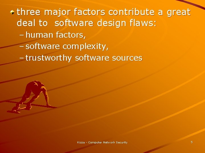 three major factors contribute a great deal to software design flaws: – human factors,