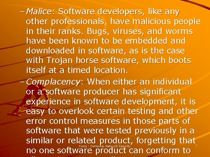 – Malice: Software developers, like any other professionals, have malicious people in their ranks.