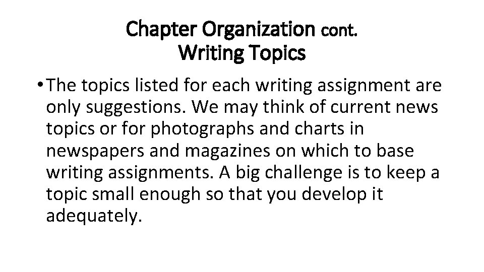 Chapter Organization cont. Writing Topics • The topics listed for each writing assignment are