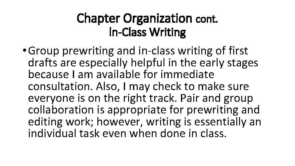 Chapter Organization cont. ln-Class Writing • Group prewriting and in-class writing of first drafts