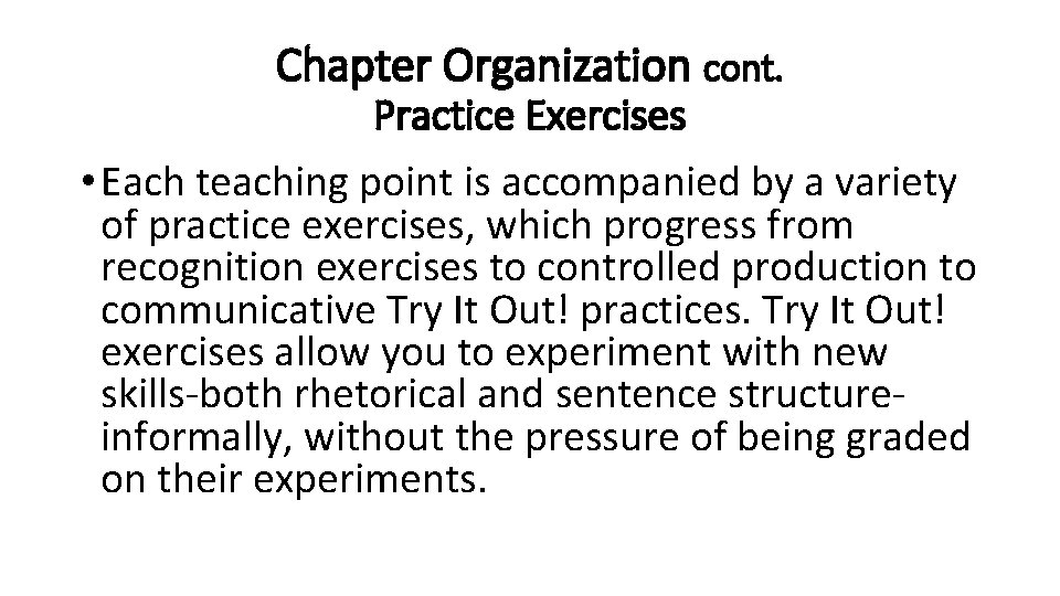 Chapter Organization cont. Practice Exercises • Each teaching point is accompanied by a variety