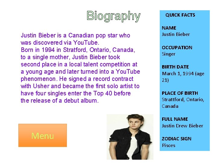 Biography Justin Bieber is a Canadian pop star who was discovered via You. Tube.