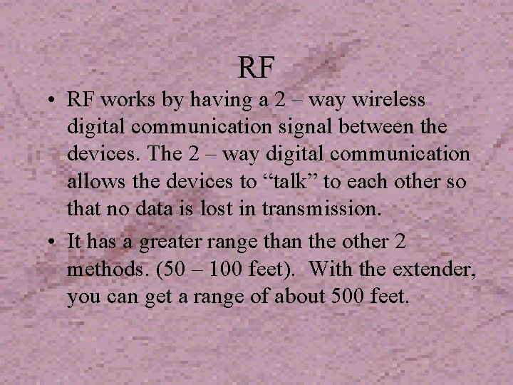 RF • RF works by having a 2 – way wireless digital communication signal