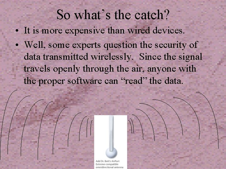 So what’s the catch? • It is more expensive than wired devices. • Well,