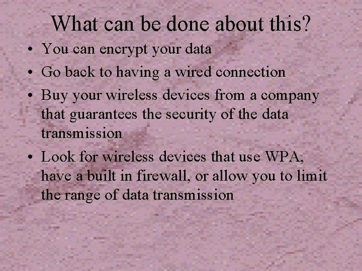 What can be done about this? • You can encrypt your data • Go