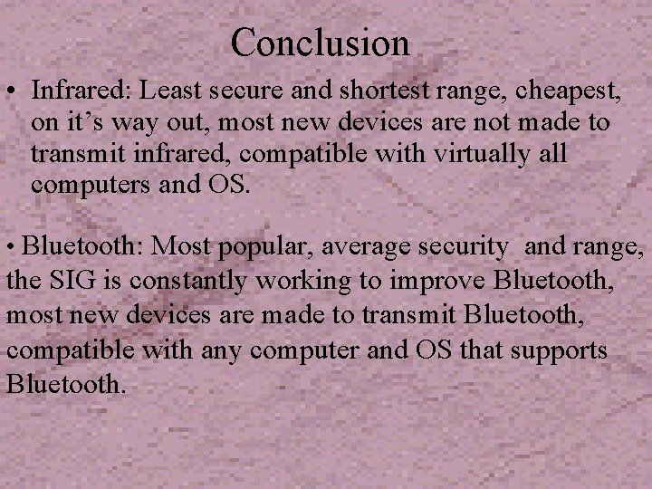 Conclusion • Infrared: Least secure and shortest range, cheapest, on it’s way out, most